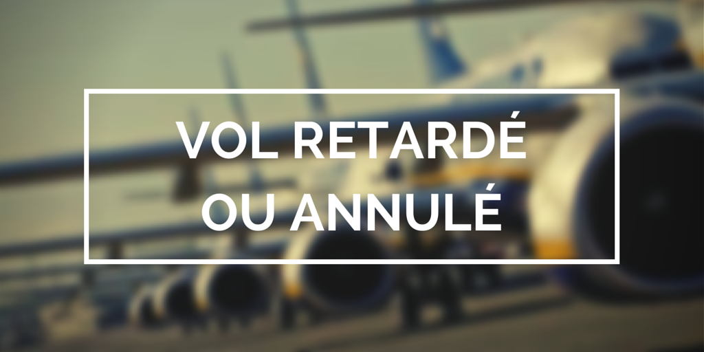 Annulation/Retard de Vol: n’oubliez pas vos indemnités!